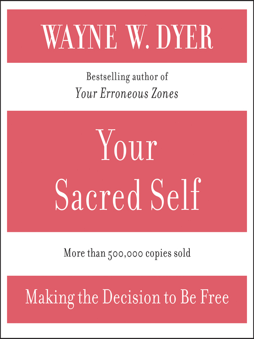 Title details for Your Sacred Self by Wayne W. Dyer - Available